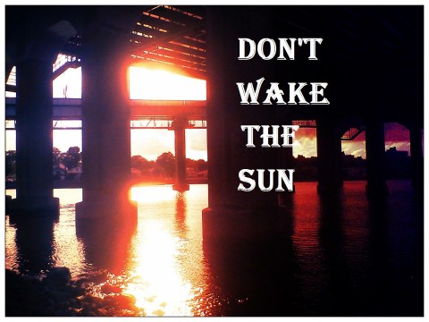 Don't Wake The Sun