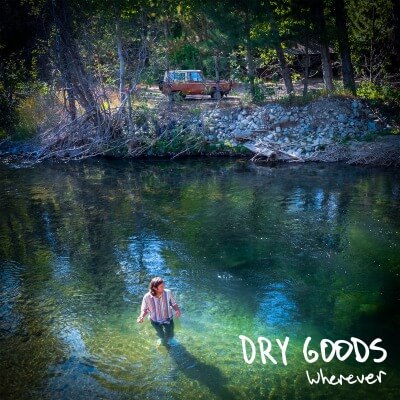 Dry Goods new EP full stream; “Wherever”