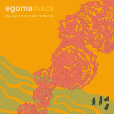 egomaniacs release new EP; “Stay egomaniac ‘til eternal stardust”