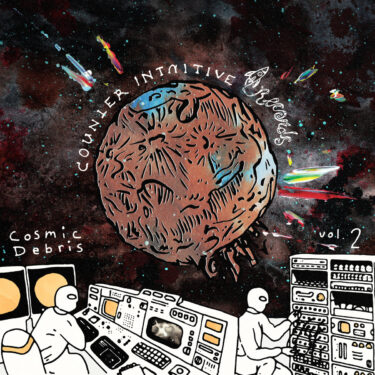 Counter Intuitive Records release new compilation; “Cosmic Debris, Vol. 2”